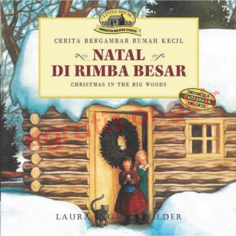 Cerita Bergambar Rumah Kecil - Natal Di Rimba Besar - Christmas In The Big Woods (Indonesia Dwibahasa Inggris)