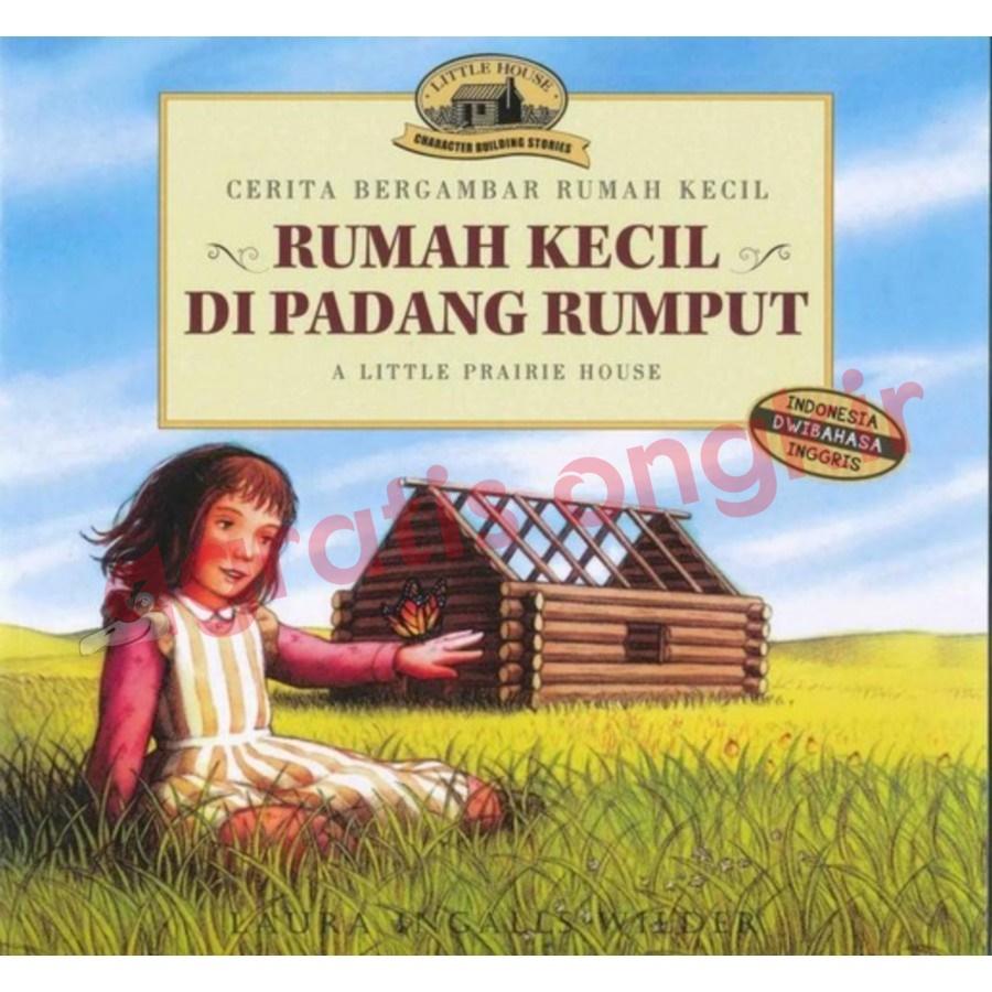 Cerita Bergambar Rumah Kecil - Rumah Kecil di Padang Rumput - A Little Prairie House (Indonesia Dwibahasa Inggris)